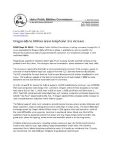 Case No. ORE-T-14-01, Order No[removed]Contact: Gene Fadness[removed], [removed]www.puc.idaho.gov Oregon-Idaho Utilities seeks telephone rate increase BOISE (Sept.30, 2014) – The Idaho Public Utilities Commission 
