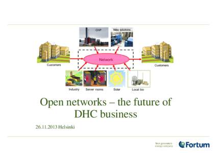 Open networks – the future of DHC businessHelsinki Open DH utilize local heat that otherwise would be unused Local bio