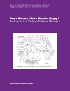 Linda J. Waite, Don Browning, William J. Doherty, Maggie Gallagher, Ye Luo, and Scott M. Stanley Does Divorce Make People Happy? Findings from a Study of Unhappy Marriages