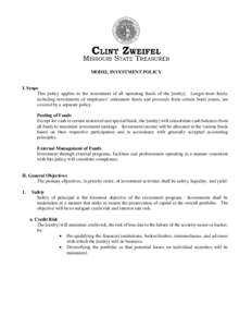 MODEL INVESTMENT POLICY  I. Scope This policy applies to the investment of all operating funds of the [entity]. Longer-term funds, including investments of employees’ retirement funds and proceeds from certain bond iss