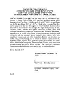 NOTICE OF PUBLIC HEARING BY THE TOWN BOARD OF THE TOWN OF OVID COUNTY OF SENECA, STATE OF NEW YORK ON APPLICATION FOR GRANT OF A GAS FRANCHISE NOTICE IS HEREBY GIVEN that the Town Board of the Town of Ovid, County of Sen