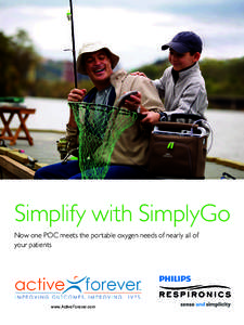 Simplify with SimplyGo Now one POC meets the portable oxygen needs of nearly all of your patients www.ActiveForever.com