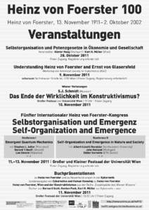 Heinz von Foerster 100 Heinz von Foerster, 13. November 1911– 2. Oktober 2002 Veranstaltungen Selbstorganisation und Potenzgesetze in Ökonomie und Gesellschaft Veranstalter: Günter Haag (Stuttgart) | Karl H. Müller 
