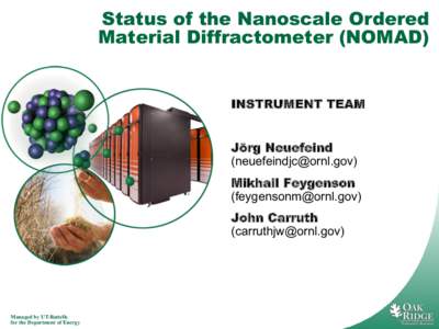 Status of the Nanoscale Ordered Material Diffractometer (NOMAD) INSTRUMENT TEAM Jörg Neuefeind ([removed]) Mikhail Feygenson