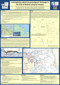 Investigating submarine groundwater discharge in the Gulf of Bothnia using Ra isotopes Lindsay Krall1, Giada Trezzi2, Per Andersson3, Jordi Garcia-Orellana2, Valenti Rodellas2, Eva-Lena Tullborg4, Pere Masque2 1 The Swed