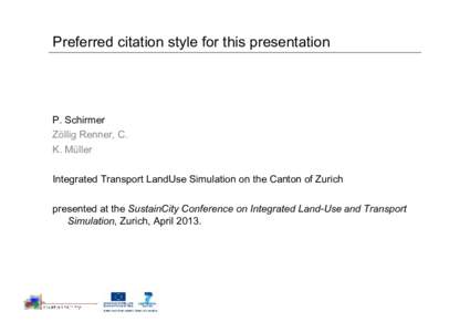 Preferred citation style for this presentation  P. Schirmer Zöllig Renner, C. K. Müller Integrated Transport LandUse Simulation on the Canton of Zurich
