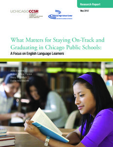 Research Report May 2012 What Matters for Staying On-Track and Graduating in Chicago Public Schools: A Focus on English Language Learners