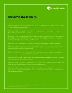 CAREGIVER BILL OF RIGHTS  I have the right…to take care of myself. This is not an act of selfishness. It will give me the capability of taking better care of my relative.  I have the right …to seek help from others e