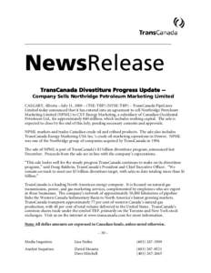 NewsRelease TransCanada Divestiture Progress Update -Company Sells Northridge Petroleum Marketing Limited CALGARY, Alberta – July 11, 2000 – (TSE: TRP) (NYSE: TRP) – TransCanada PipeLines Limited today announced th