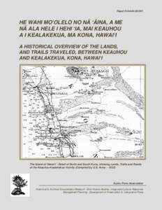 Report HiAla40HE WAHI MO‘OLELO NO NÄ ‘ÄINA, A ME NÄ ALA HELE I HEHI ‘IA, MAI KEAUHOU A I KEALAKEKUA, MA KONA, HAWAI‘I A HISTORICAL OVERVIEW OF THE LANDS,