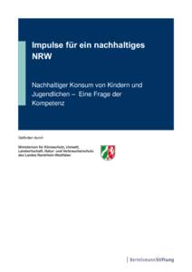 Impulse für ein nachhaltiges NRW Nachhaltiger Konsum von Kindern und Jugendlichen – Eine Frage der Kompetenz