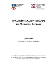 TOWARDS SUSTAINABILITY INDICATORS FOR MUSEUMS IN AUSTRALIA Eleanor Adams BSc (Hons) (The University of Adelaide)