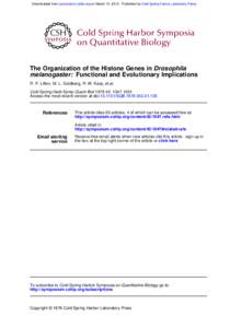 Downloaded from symposium.cshlp.org on March 13, [removed]Published by Cold Spring Harbor Laboratory Press  The Organization of the Histone Genes in Drosophila melanogaster: Functional and Evolutionary Implications R. P. L