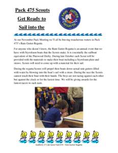 Pack 475 Scouts Get Ready to Sail into the At our November Pack Meeting we’ll all be braving treacherous waters in Pack 475’s Rain Gutter Regatta. For anyone who doesn’t know, the Rain Gutter Regatta is an annual e