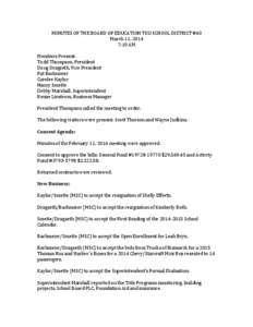 MINUTES	
  OF	
  THE	
  BOARD	
  OF	
  EDUCATION	
  TGU	
  SCHOOL	
  DISTRICT	
  #60	
   March	
  11,	
  2014	
   7:10	
  AM	
     Members	
  Present:	
  	
   Todd	
  Thompson,	
  President	
  