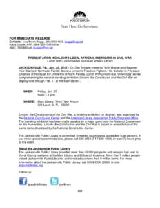 FOR IMMEDIATE RELEASE Contacts: Lisa Brown Buggs, ([removed], [removed] Kathy Lussier, APR, ([removed]office[removed]cell, [removed]  PRESENTATION HIGHLIGHTS LOCAL AFRICAN-AMERICANS IN CIVIL W