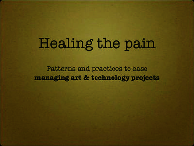 Healing the pain Patterns and practices to ease managing art & technology projects What is the problem ?