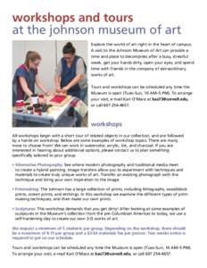 workshops and tours at the johnson museum of art Explore the world of art right in the heart of campus. A visit to the Johnson Museum of Art can provide a time and place to decompress after a busy, stressful week, get yo