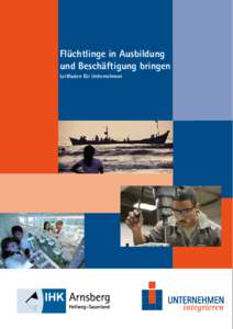 Flüchtlinge in Ausbildung und Beschäftigung bringen Leitfaden für Unternehmen Flüchtlinge i und Beschäf