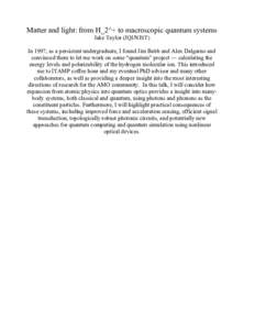 Matter and light: from H_2^+ to macroscopic quantum systems Jake Taylor (JQI/NIST) In 1997, as a persistent undergraduate, I found Jim Babb and Alex Dalgarno and convinced them to let me work on some “quantum” projec