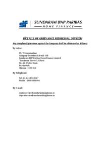 DETAILS OF GRIEVANCE REDRESSAL OFFICER Any complaint/grievance against the Company shall be addressed as follows: By Letter: Mr. V Swaminathan Company Secretary & Head - HR Sundaram BNP Paribas Home Finance Limited