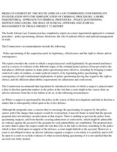 MEDIA STATEMENT BY THE SOUTH AFRICAN LAW COMMISSION CONCERNING ITS INVESTIGATION INTO THE SIMPLIFICATION OF CRIMINAL PROCEDURE: A MORE INQUISITORIAL APPROACH TO CRIMINAL PROCEDURE - POLICE QUESTIONING, DEFENCE DISCLOSURE