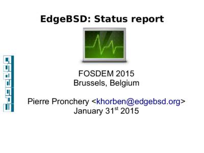 EdgeBSD: Status report  FOSDEM 2015 Brussels, Belgium Pierre Pronchery <> January 31st 2015