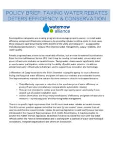 POLICY BRIEF: TAXING WATER REBATES DETERS EFFICIENCY & CONSERVATION Municipalities	
  nationwide	
  are	
  creating	
  programs	
  to	
  encourage	
  property	
  owners	
  to	
  install	
  water	
   efficienc