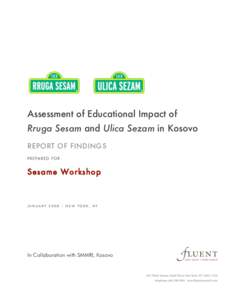 Assessment of Educational Impact of Rruga Sesam and Ulica Sezam in Kosovo REPORT OF FINDINGS PRE PARED FOR  Sesame Workshop