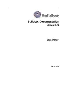 Buildbot Documentation ReleaseBrian Warner  Dec 13, 2016