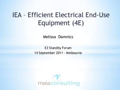 IEA – Efficient Electrical End-Use Equipment (4E) Melissa Damnics E3 Standby Forum 14 September[removed]Melbourne