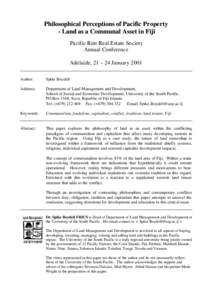 Philosophical Perceptions of Pacific Property - Land as a Co mmunal Asset in Fiji Pacific Rim Real Estate Society Annual Conference Adelaide, 21 – 24 January 2001 Author: