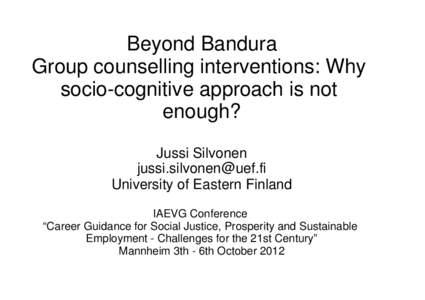 Beyond Bandura Group counselling interventions: Why socio-cognitive approach is not enough? Jussi Silvonen [removed]