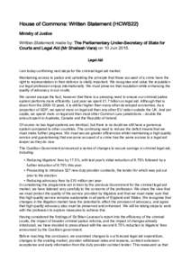 House of Commons: Written Statement (HCWS22) Ministry of Justice Written Statement made by: The Parliamentary Under-Secretary of State for Courts and Legal Aid (Mr Shailesh Vara) on 10 JunLegal Aid