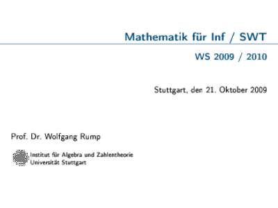 Mathematik für Inf / SWT WSStuttgart, den 21. Oktober 2009 Prof. Dr. Wolfgang Rump Institut für Algebra und Zahlentheorie