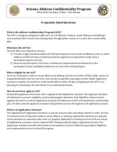 Arizona Address Confidentiality Program Office of the Secretary of State – Ken Bennett Frequently Asked Questions What is the Address Confidentiality Program (ACP)? The ACP is a program designed to offer survivors of d