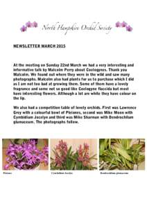 NEWSLETTER MARCHAt the meeting on Sunday 22nd March we had a very interesting and informative talk by Malcolm Perry about Coelogynes. Thank you Malcolm. We found out where they were in the wild and saw many photog