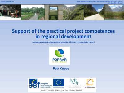 Water Research for Agriculture - Sustainable Resource of Water in Europe, 10th June 2014, Brussel www.poprar.eu  Support of the practical project competences