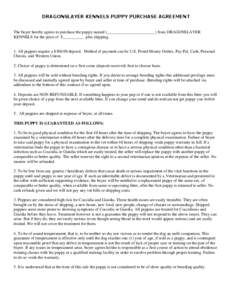 DRAGONSLAYER KENNELS PUPPY PURCHASE AGREEMENT  The buyer hereby agrees to purchase the puppy named (_______________________) from DRAGONSLAYER KENNELS for the price of $__________ plus shipping.  1. All puppies require a