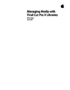 Managing Media with Final Cut Pro X Libraries White Paper June 2014  White Paper