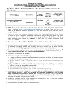 KINGDOM OF BAHRAIN MINISTRY OF WORKS, MUNICIPALITIES AFFAIRS & URBAN PLANNING COST ENGINEERING DIRECTORATE The Ministry of Works, Municipalities Affairs & Urban Planning would like to announce the following tender :