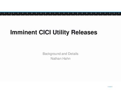 Imminent CICI Utility Releases  Background and Details Nathan Hahn  © DTCC