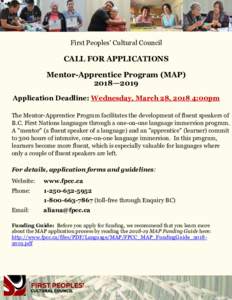 First Peoples’ Cultural Council  CALL FOR APPLICATIONS Mentor-Apprentice Program (MAP) 2018—2019 Application Deadline: Wednesday, March 28, 2018 4:00pm