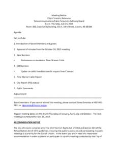 Meeting Notice City of Lincoln, Nebraska Telecommunications/Cable Television Advisory Board 4 p.m. Thursday, July 24, 2014 Room 303, County-City Building, 555 S. 10th Street, Lincoln, NE[removed]Agenda: