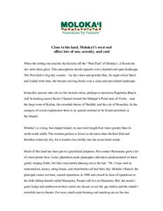 Close to the land, Moloka‘i’s west end offers lots of sun, serenity, and soul When the setting sun touches the horizon off the “West End” of Moloka‘i, it floods the sky with silent glory. This atmospheric dazzl