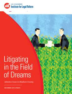 Litigating in the Field of Dreams Asbestos Cases in Madison County DECEMBER 2013 UPDATE 1