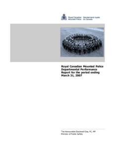 Royal Canadian Mounted Police Departmental Performance Report for the period ending March 31, 2007  The Honourable Stockwell Day, PC, MP