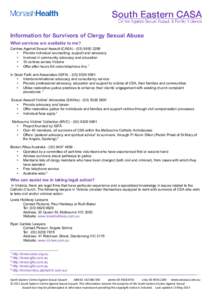 Information for Survivors of Clergy Sexual Abuse What services are available to me? Centres Against Sexual Assault (CASA[removed]2289  Provide individual counselling, support and advocacy  Involved in communit