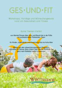 GESUNDFIT Wor k sh ops , Vo r t rä ge u nd M i t ma c h an geb o te r u nd um Ges u nd he it und F it n es s Bunte Themen-Vielfalt von Mental-Fitness über Herz und Bauch bis in die Füße