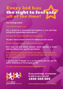 Every kid has the right to feel safe all of the time! Your feelings matter Your body belongs to you Tell a grown-up if something bad happens to you and keep